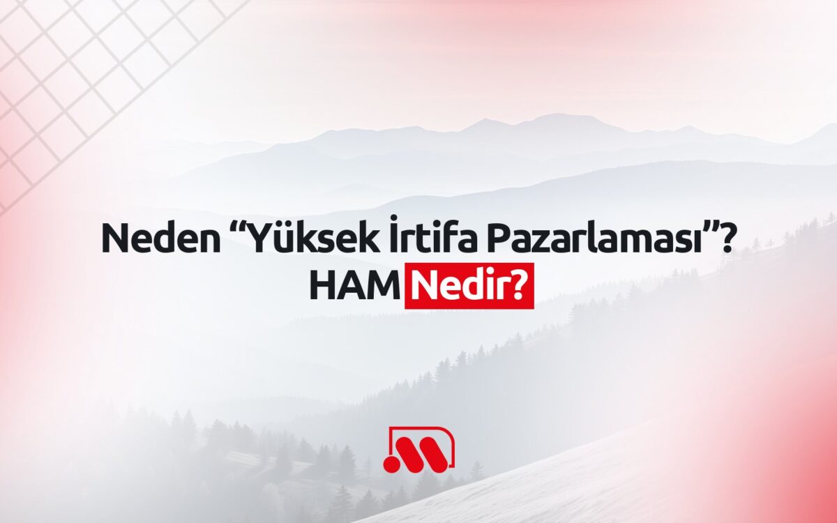 Neden “Yüksek İrtifa Pazarlaması”? HAM Nedir?